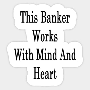 This Banker Works With Mind And Heart Sticker